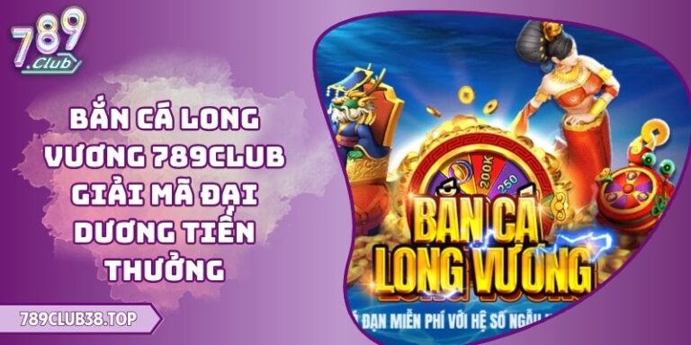 Bắn cá long vương 789CLUB